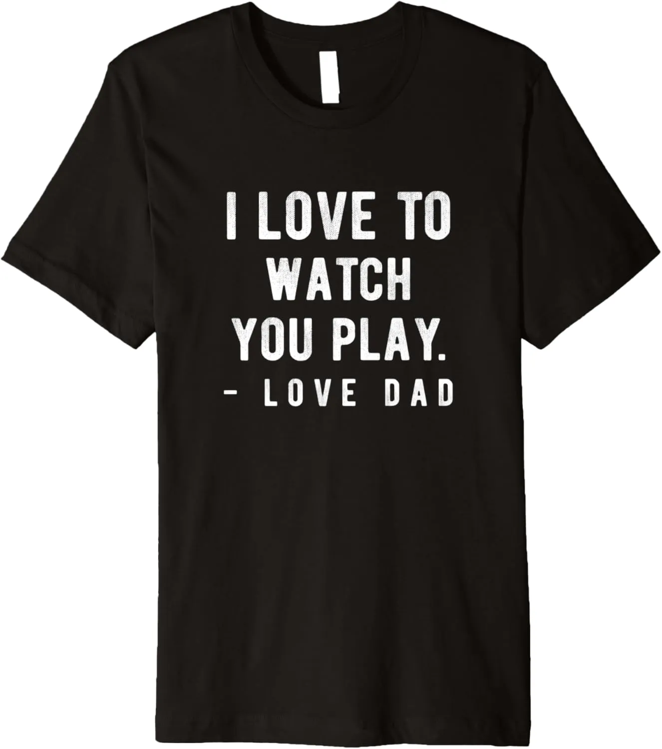 Love Dad. Premium T-Shirt foreshorten charisma Funny Sports Life I Love to watch you play. 