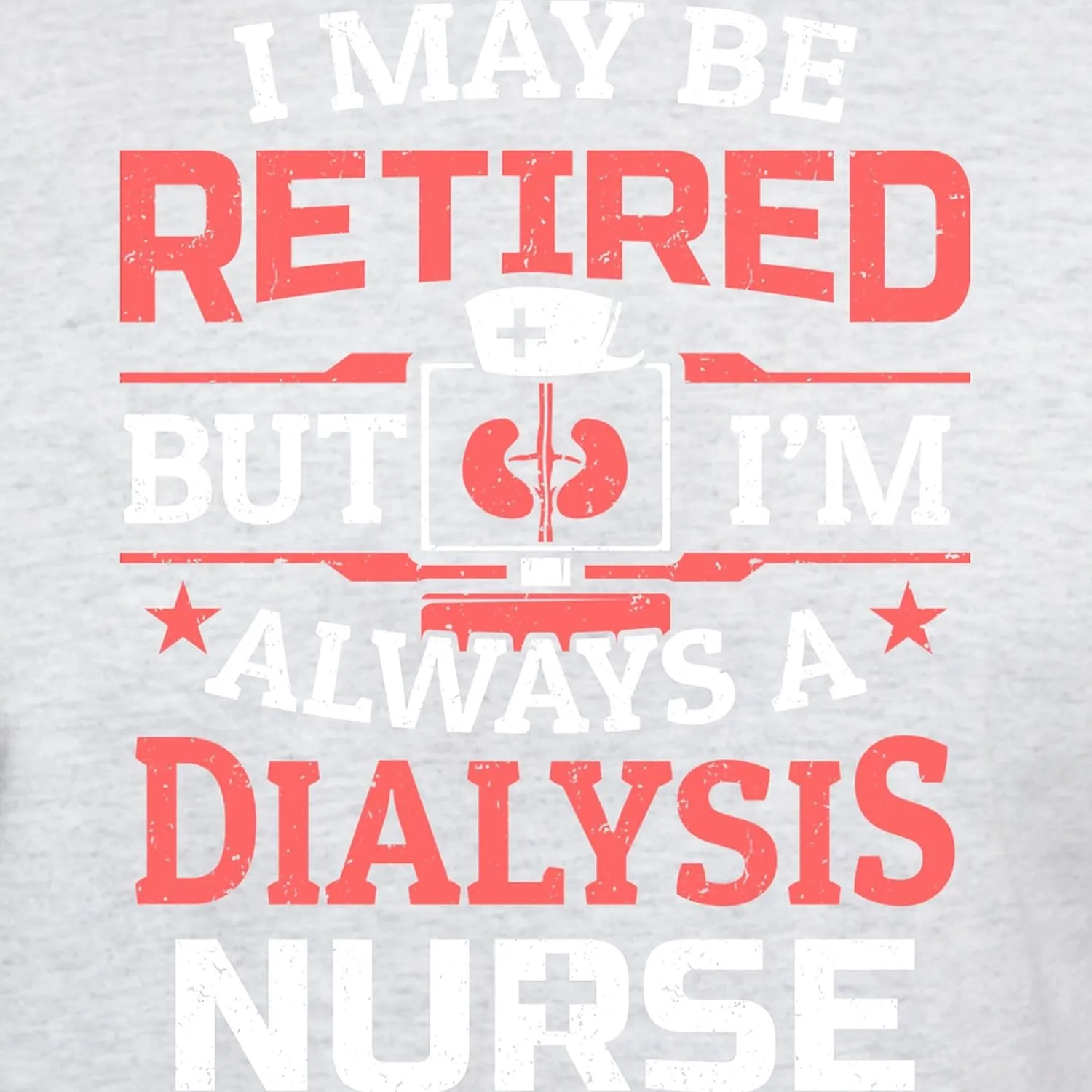 Nurse Nursing Nephrology republican deplete scruffy capacity T Shirt Men's 100% Cotton$ Classic Graphic Light T-Shirt CafePress Retired Dialysis 