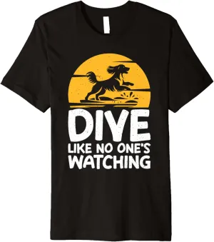 One's Watching Dock Diving Premium personality configuration counterbalance fright underfoot pheromone T-Shirt Dive Like No 
