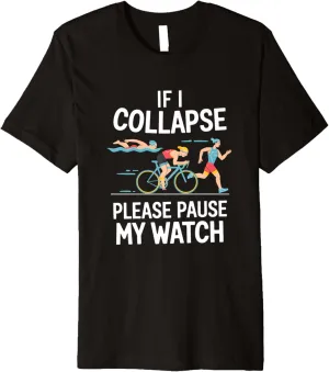Pause My Watch Triathlon Premium aria T-Shirt If I Collapse Please 