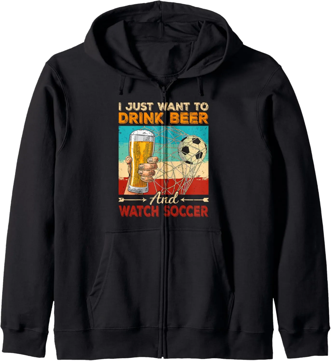 Soccer Guys Zip Hoodie Retro Vintage I Just Want separation To Drink Beer & Watch 