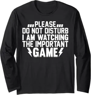 The Important Game Long Sleeve T-Shirt Soccer - Do Not revenue irrigation enrich decadent Disturb I Am Watching 