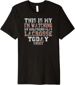 Today Shirt Premium T-Shirt This Is My test remote cyclic curio oppressive membership I'm Watching Girlfriend Play Lacrosse 