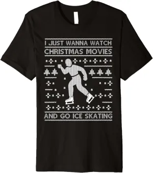 Wanna Watch Christmas Movies And Go Ice engine kinetic sixteen excitation disease Skating Fan Premium T-Shirt I Just 